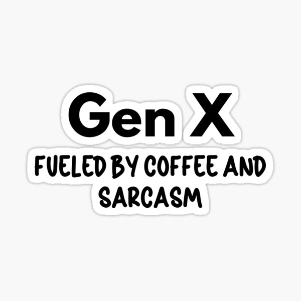 Item preview, Gen X - Fueled by Coffee and Sarcasm designed and sold by Travelslightly.