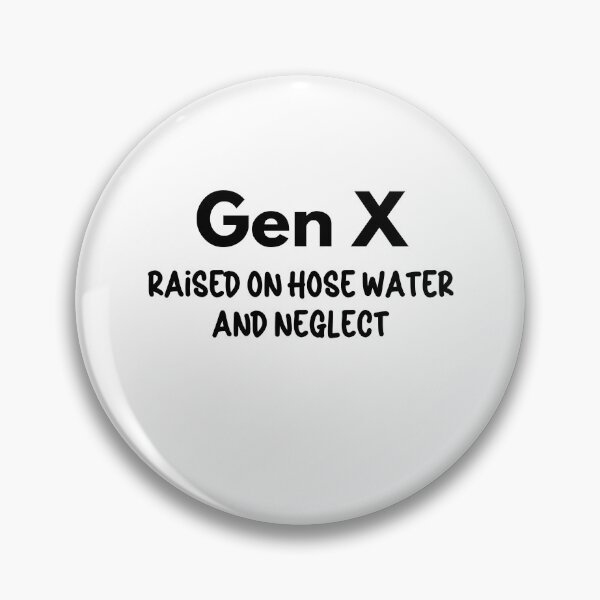 Item preview, Gen X - Raised on Hose Water and Neglect designed and sold by Travelslightly.