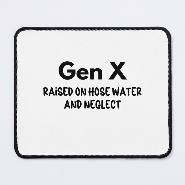Item preview, Gen X - Raised on Hose Water and Neglect designed and sold by Travelslightly.