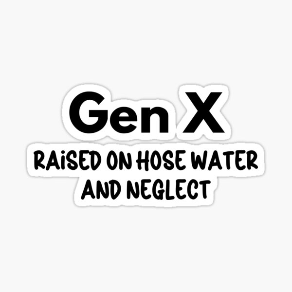 Item preview, Gen X - Raised on Hose Water and Neglect designed and sold by Travelslightly.