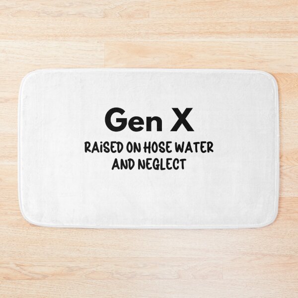 Item preview, Gen X - Raised on Hose Water and Neglect designed and sold by Travelslightly.