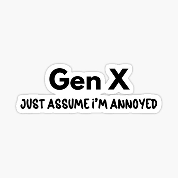 Item preview, Gen X - Just Assume I'm Annoyed designed and sold by Travelslightly.