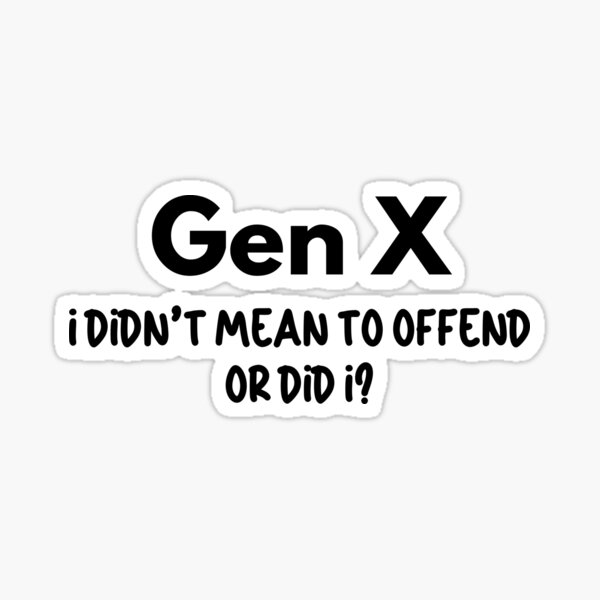 Item preview, Gen X - I Didn't Mean to Offend You, or Did I? designed and sold by Travelslightly.