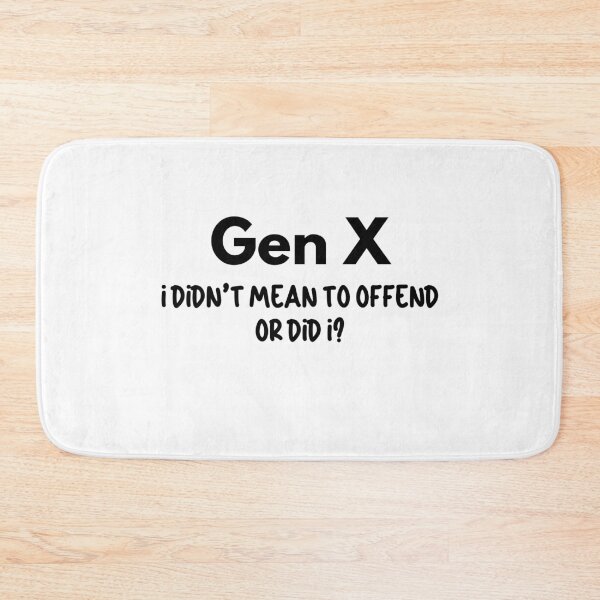 Item preview, Gen X - I Didn't Mean to Offend You, or Did I? designed and sold by Travelslightly.