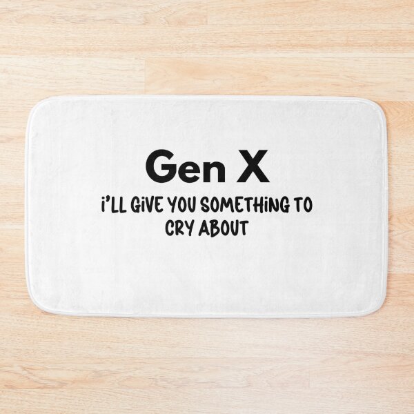 Item preview, Gen X - I'll Give You Something to Cry About designed and sold by Travelslightly.
