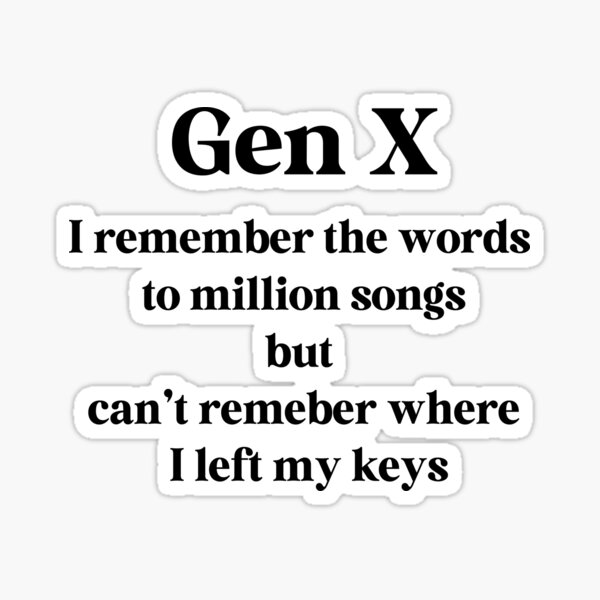 Item preview, Gen X - I Remember the Words to a Million Songs, But Can't Remember Where I Left My Keys designed and sold by Travelslightly.
