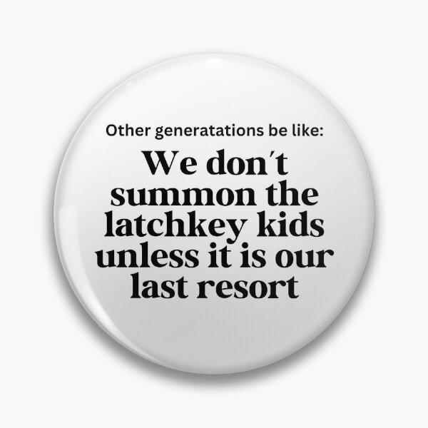 Item preview, Other Generations Be Like: We don't summon the latchkey kids unless it's our last resort designed and sold by Travelslightly.