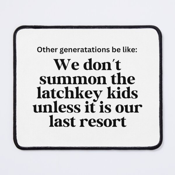 Item preview, Other Generations Be Like: We don't summon the latchkey kids unless it's our last resort designed and sold by Travelslightly.