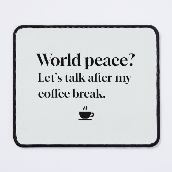 Item preview, International Affairs: World Peace? Let's talk after my coffee break. designed and sold by musthavewords.