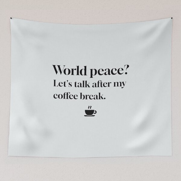Item preview, International Affairs: World Peace? Let's talk after my coffee break. designed and sold by musthavewords.