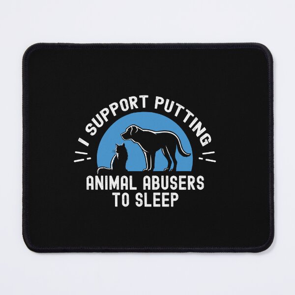 Item preview, I Support Putting Animal Abusers To Sleep Animal Pet Lovers designed and sold by Dressed For  Duty.