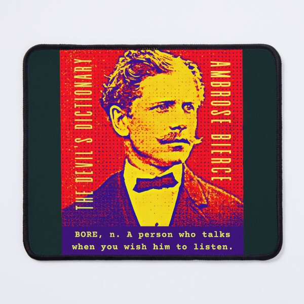 Item preview, Ambrose Bierce quote: BORE, n. A person who talks when you wish him to listen. designed and sold by artbleed.