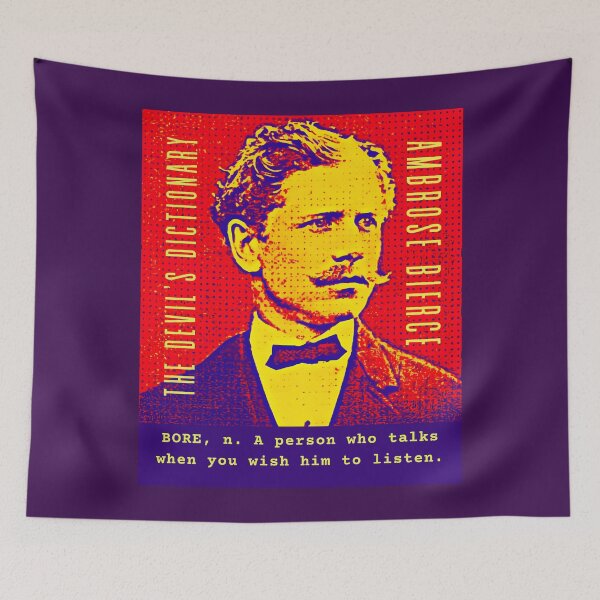 Item preview, Ambrose Bierce quote: BORE, n. A person who talks when you wish him to listen. designed and sold by artbleed.