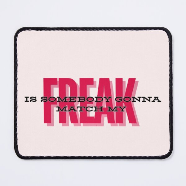 Item preview, Is somebody gonna match my Freak designed and sold by Vanshikahhhh.
