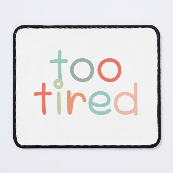 Item preview, Too Tired designed and sold by izzygrace04.