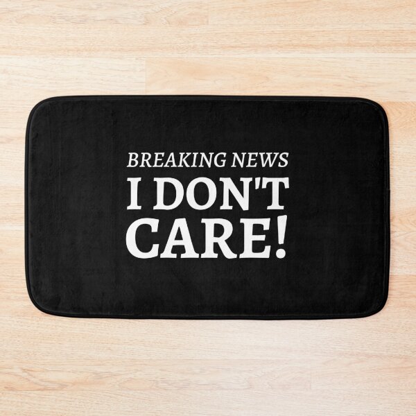 Item preview, Breaking News I Don't Care designed and sold by ShopSmart213.