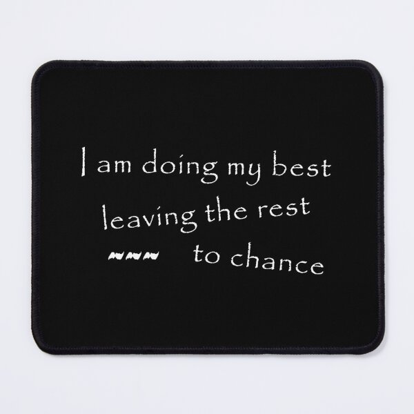 Item preview, I am doing my best, leaving the rest to chance designed and sold by Magdalena-7.
