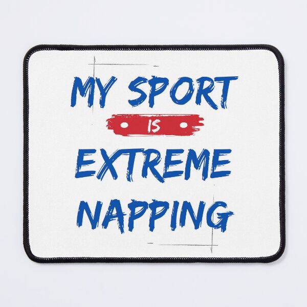 Item preview, My Sport is Extreme Napping designed and sold by lesleydobis.