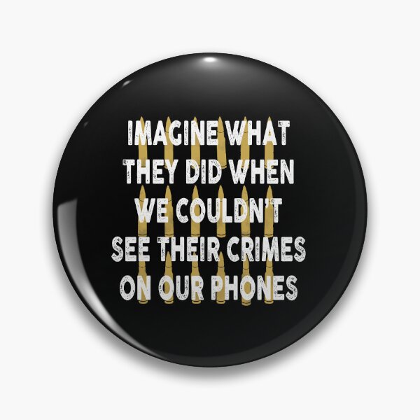 Item preview, Imagine what they did when we couldn't see their crimes on our phones designed and sold by remerasnerdas.