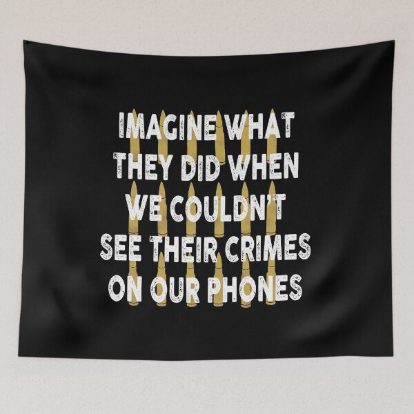 Item preview, Imagine what they did when we couldn't see their crimes on our phones designed and sold by remerasnerdas.