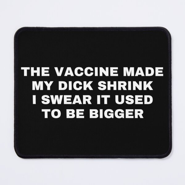 Item preview, The Vaccine Made My Dick Shrink I Swear It Used to be Bigger designed and sold by killzak.