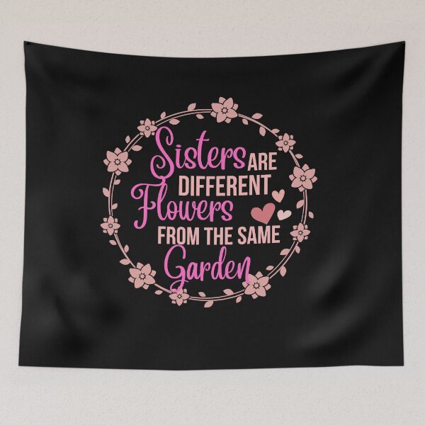 Item preview, Sisters Are Different Flowers From The Same Garden designed and sold by AlienOccupation.