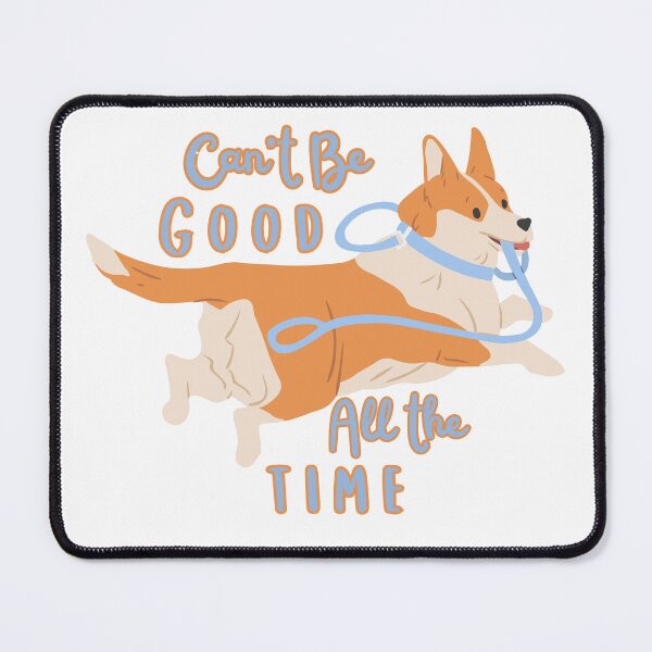 Item preview, Can't Be Good All the Time designed and sold by Home Run Canine Coaching Merch.