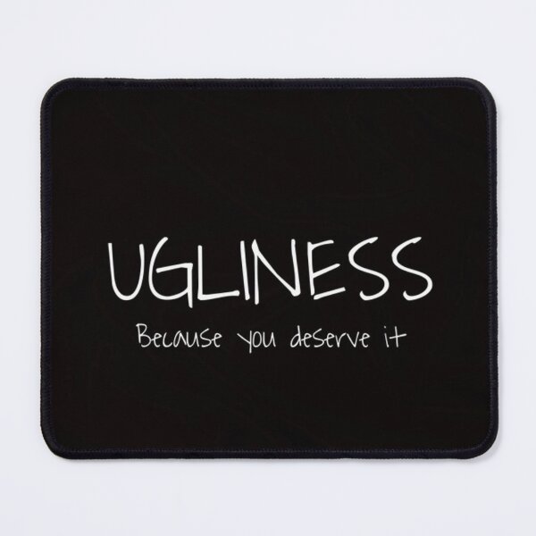 Item preview, Ugliness,Because you deserve it designed and sold by MoondropShop.