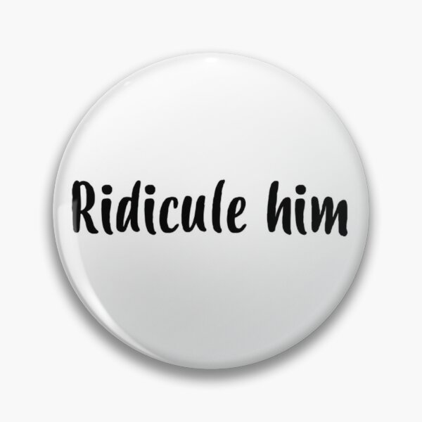 Item preview, Ridicule him designed and sold by MoondropShop.