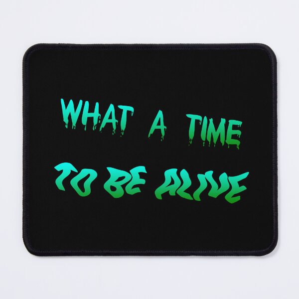 Item preview, What A Time To Be Alive designed and sold by DaleHall.