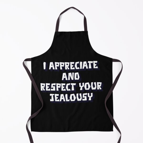 Item preview, I Appreciated And Respect Your Jealousy designed and sold by signshirtz.