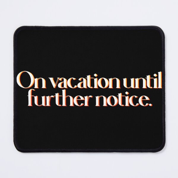 Item preview, On vacation until further notice designed and sold by SHDigital.