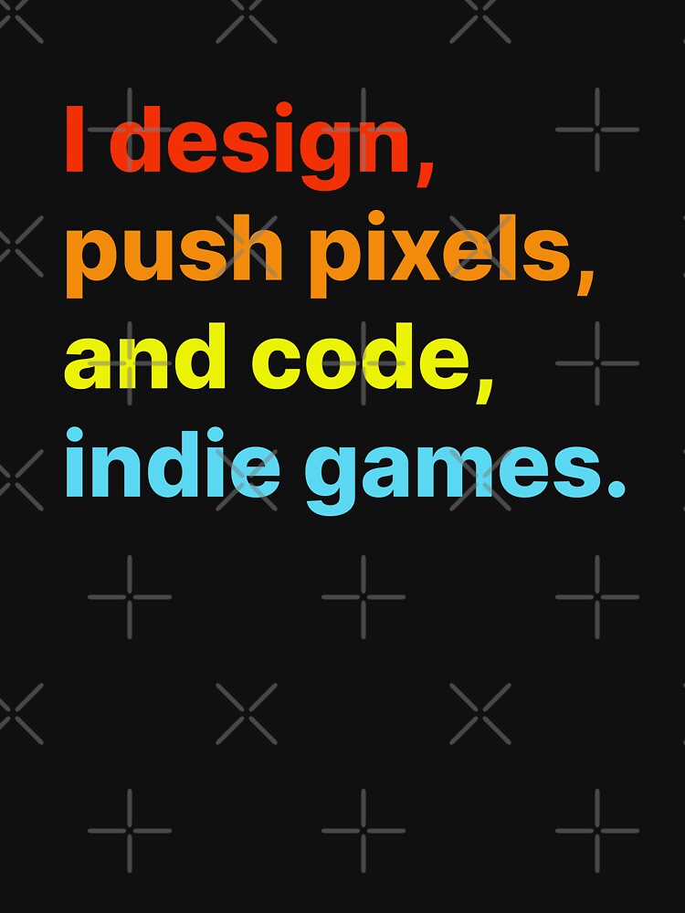 Thumbnail 7 of 7, Classic T-Shirt, I design, push pixels, and code, indie games designed and sold by darkskygear.