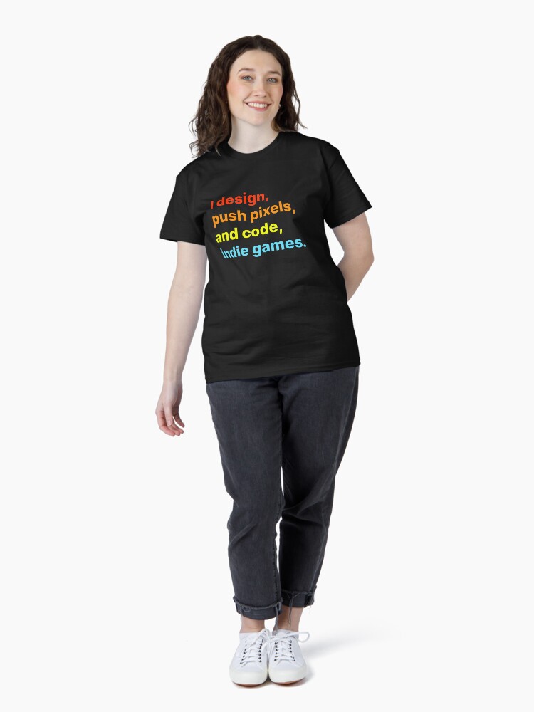 Thumbnail 4 of 7, Classic T-Shirt, I design, push pixels, and code, indie games designed and sold by darkskygear.