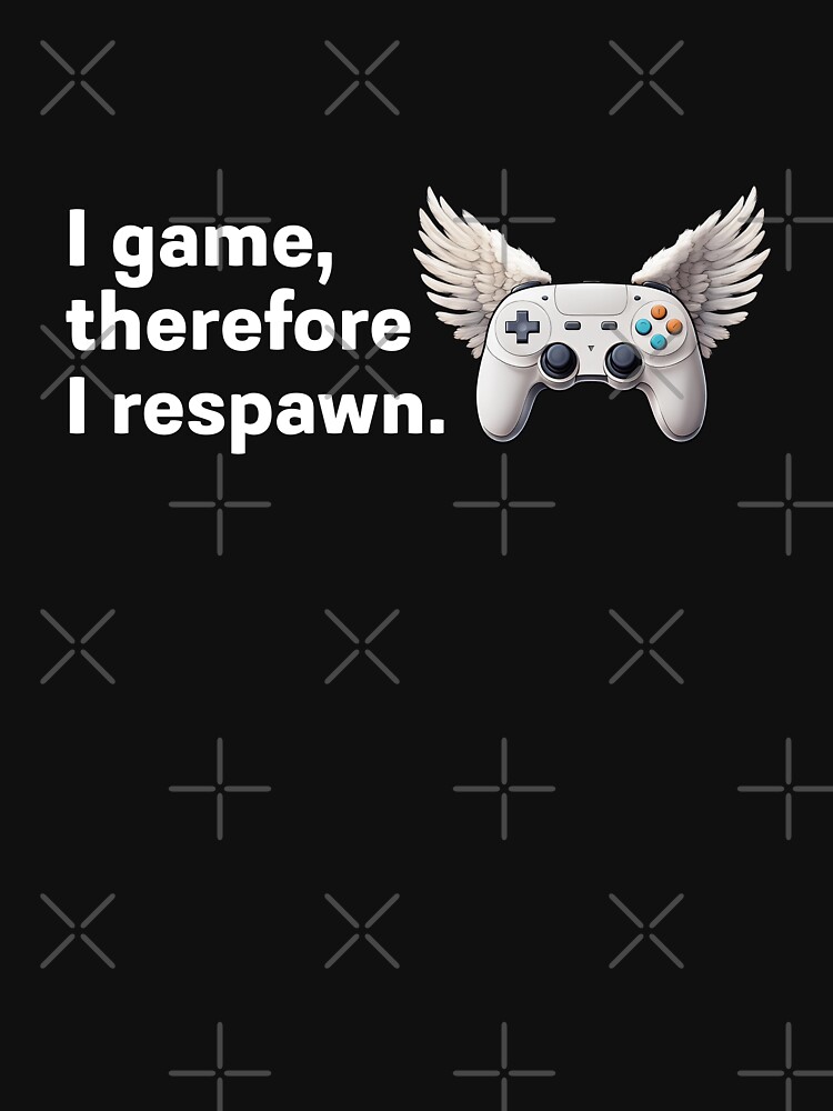 Thumbnail 7 of 7, Classic T-Shirt, I Game, Therefore I Respawn designed and sold by darkskygear.
