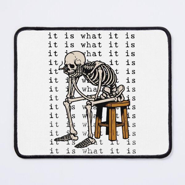 Item preview, It Is What It Is - Skeleton Meme designed and sold by SpaceDogLaika.