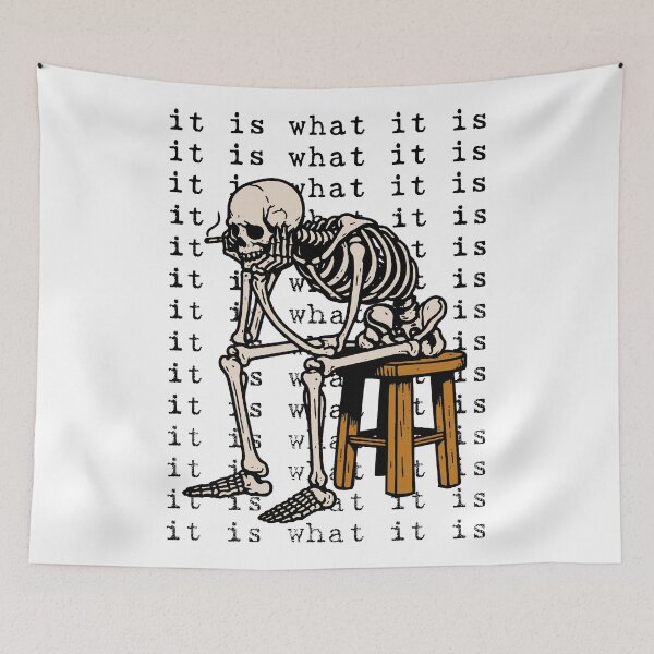Item preview, It Is What It Is - Skeleton Meme designed and sold by SpaceDogLaika.