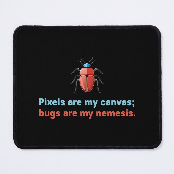 Item preview, Pixels are my canvas; bugs are my nemesis. designed and sold by darkskygear.