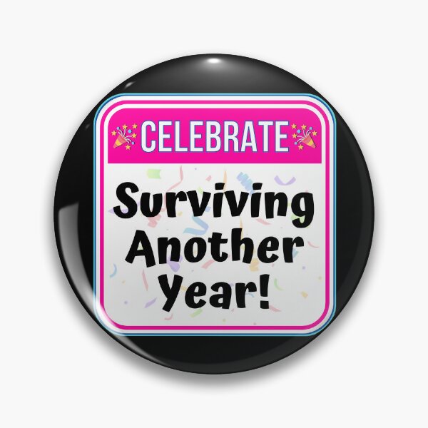 Item preview, CELEBRATE:  Surviving Another Year! - funny celebration signs designed and sold by DesignsFromTW-S.
