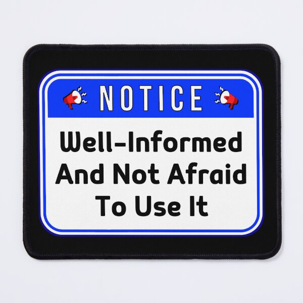 Item preview, NOTICE: Well-Informed And Not Afraid To Use It - funny warning signs designed and sold by DesignsFromTW-S.