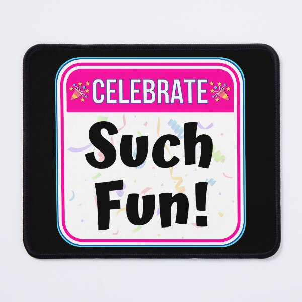 Item preview, CELEBRATE: Such Fun! - funny celebration signs designed and sold by DesignsFromTW-S.