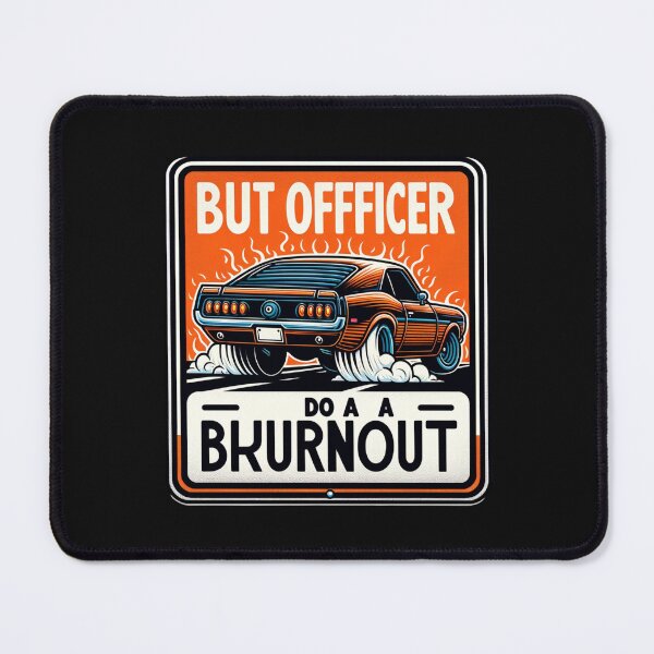 Item preview, but officer the sign said do a burnout designed and sold by MizoX7.