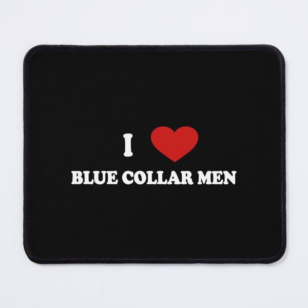 Item preview, I LOVE BLUE COLLAR MEN. WHITE DESIGN designed and sold by Rejiboustarts.