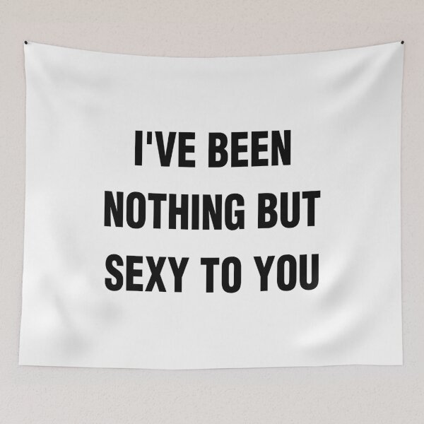 Item preview, I'VE BEEN NOTHING BUT SEXY TO YOU. BLACK DESIGN designed and sold by Rejiboustarts.