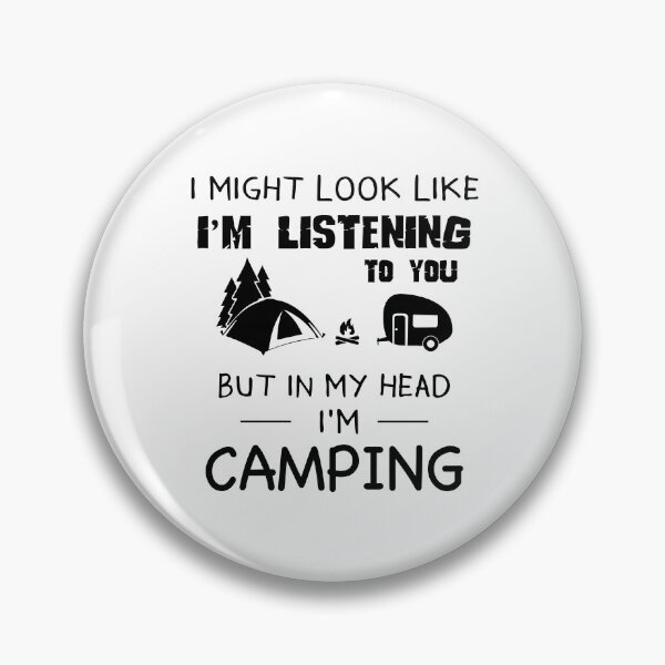 Item preview, I might look like I'm listening to you but in my head i'm camping designed and sold by Kriengsaktalek.