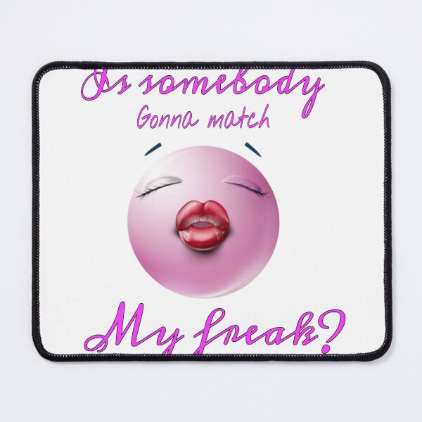 Item preview, Is somebody gonna match my freak? designed and sold by Eternallykawaii.
