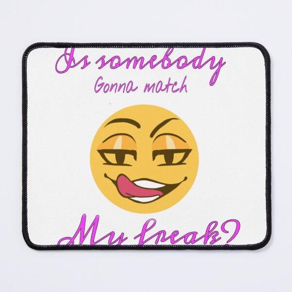 Item preview, Is somebody gonna match my freak? designed and sold by Eternallykawaii.