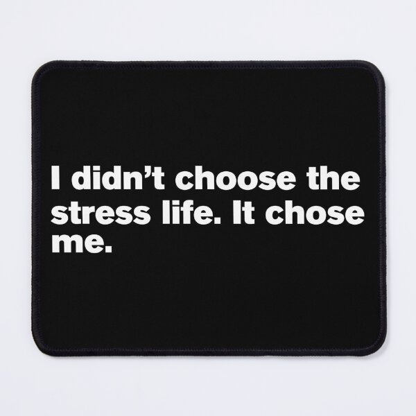Item preview, I didn't choose the stress life. It chose me. designed and sold by T&C Finesse.