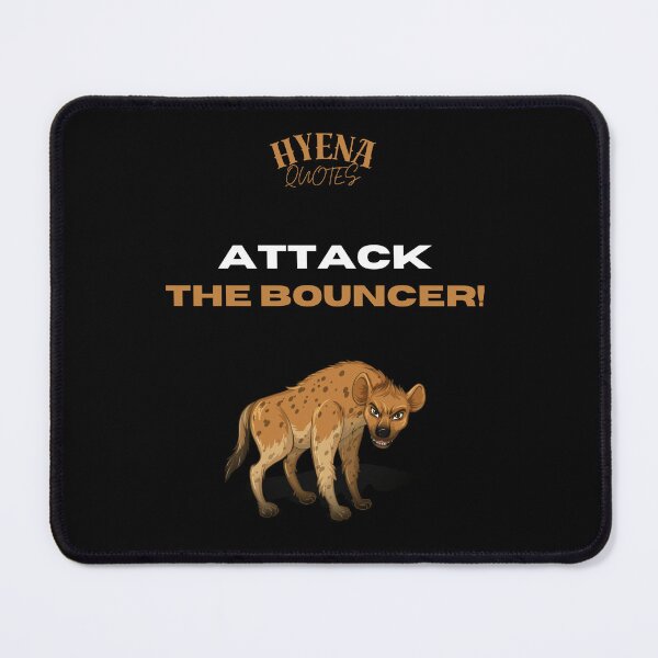 Item preview, Attack the bouncer! Hyena Quotes designed and sold by ManuelMuse.