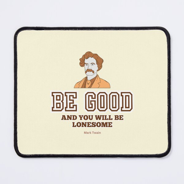 Item preview, Mark Twain Quote, "Be good and you will be lonesome" designed and sold by VarnaChitra.